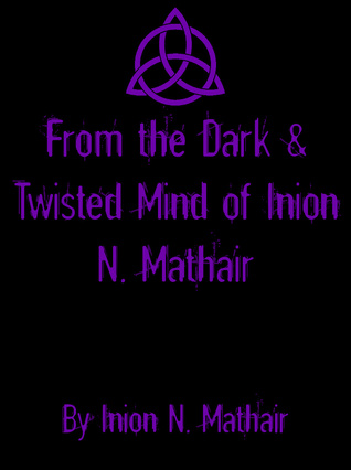 From the Dark & Twisted Mind of Inion N. Mathair