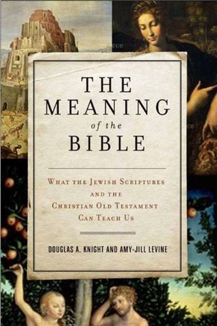 The Meaning of the Bible: What the Jewish Scriptures and Christian Old Testament Can Teach Us (Kindle Edition)