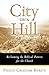 City on a Hill by Philip Graham Ryken