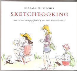 Sketchbooking: How to Create a Delightful Journal of Your Travels at Home or Abroad