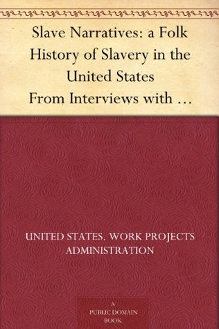 Slave Narratives: a Folk History of Slavery in the United States From Interviews with Former Slaves Florida Narratives (Kindle Edition)