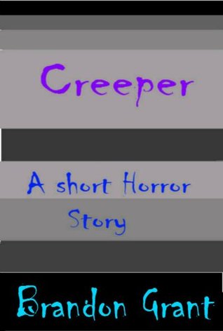 Creeper; A Short Horror Story (Kindle Edition)