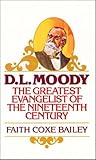 D. L. Moody: The Greatest Evangelist of the Nineteenth Century (Golden Oldies)