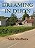 Dreaming in Dijon by Alan Shattock