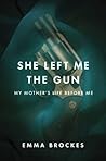Book cover for She Left Me the Gun: My Mother's Life Before Me