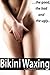 Keepin’ It To the Bare Minimum: Bikini Wax & Waxing Tips