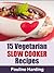 15 Vegetarian Slow Cooker Recipes: Easy Vegetarian Slow Cooker Meals
