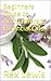 Beginners Guide to Aromatherapy Essential Oils by Rex Lewis