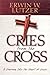 Cries from the Cross by Erwin W. Lutzer Cries from the Cross by Erwin W. Lutzer