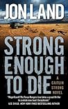 Strong Enough to Die by Jon Land