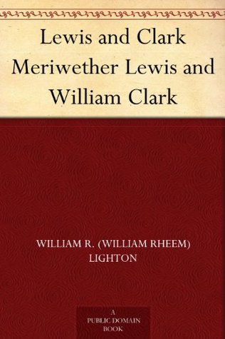 Lewis and Clark: Meriwether Lewis and William Clark (Kindle Edition)