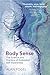 Body Sense: The Science and Practice of Embodied Self-Awareness (Norton Series on Interpersonal Neurobiology)
