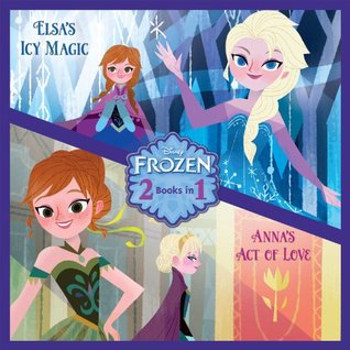 Disney Frozen - Elsa's Icy Magic & Anna's Act of Love (2 Books in 1)