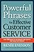 Powerful Phrases for Effective Customer Service: Over 700 Ready-to-Use Phrases and Scripts That Really Get Results