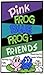 Pink Frog Blue Frog: Friends (Book 1) (Pink Frog Blue Frog Children's Learning Series)