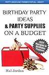 Birthday Party Ideas and Party Supplies on a Budget - Party Ideas and Hot Themes for Parents without Spending a Fortune