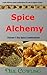 Spice Alchemy: Indian Curry Recipes & Other Magical Cooking (Spice Cookery Book 1)