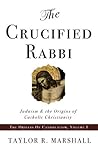 The Crucified Rabbi: Judaism and the Origins of Catholic Christianity (The Origins of Catholicism Book 1) Book cover for The Crucified Rabbi: Judaism and the Origins of Catholic Christianity (The Origins of Catholicism Book 1)