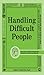 Handling Difficult People: ...