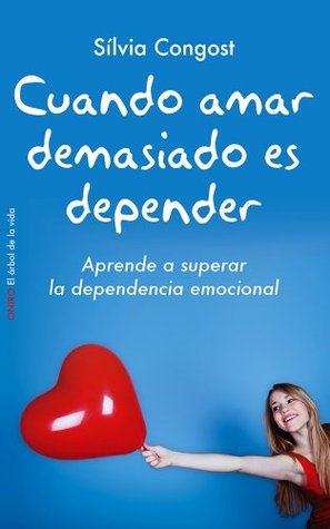 Cuando amar demasiado es depender: Aprende a superar la dependencia emocional (Kindle Edition)