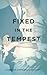 Fixed In the Tempest