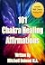 Chakra Healing: 101 Chakra Healing Energy Affirmations With 60 Minute Chakra Healing Music MP3