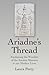 Ariadne's Thread: Awakening the Wonders of the Ancient Minoans in our Modern Lives