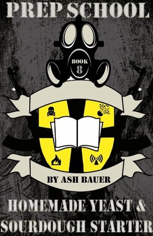 Prep School: Homemade Yeast & Sourdough Starter (Kindle Edition)