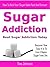 Sugar Addiction - Beat Sugar Addiction Today