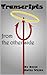Transcripts from the Other Side by D.K.W~