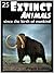25 Extinct Animals... since...