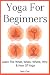 Yoga For Beginners: Learn T...