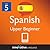 Learn Spanish - Level 5: Upper Beginner Spanish Volume 1 (Enhanced Version): Lessons 1-20 with Audio (Innovative Language Series - Learn Spanish from Absolute Beginner to Advanced Book 11)
