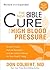 The New Bible Cure for High Blood Pressure: Ancient Truths, Natural Remedies, and the Latest Findings for Your Health Today