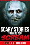 Scary Stories to Make You Scream Scary Stories to Make You Scream