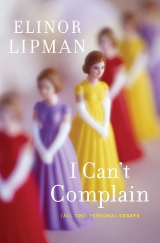 I Can't Complain: (All Too) Personal Essays – A Witty Literary Collection of Humor and Wisdom About Modern Life