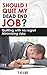 Should I Quit My Job?: How to Cope with a Dead End Job, Explore All Options Before Quitting Your Job (money management)