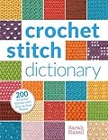 Crochet Stitch Dictionary: 200 Essential Stitches with Step-by-Step Photos