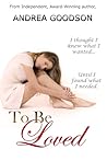 To Be Loved by Andrea Goodson
