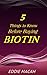 5 Things to Know Before Buying Biotin - Discover the many Benefits of using Biotin, Risks and Side Effects.