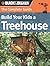 The Complete Guide - Build Your Kids a Treehouse by Philip Schmidt The Complete Guide - Build Your Kids a Treehouse by Philip Schmidt