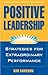 Positive Leadership by Kim S. Cameron