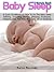 Baby Sleep Simple Book: A Quick Guidebook on How To Do The Baby Sleep Training, Including Healthy Sleeping Strategies, Sleeping Aids And Pros And Cons Of Co-Sleeping