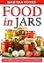 Food in Jars: From Jellies to Jams and Lunches to Desserts