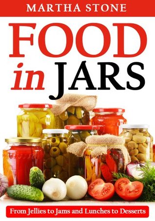 Food in Jars: From Jellies to Jams and Lunches to Desserts (Kindle Edition)