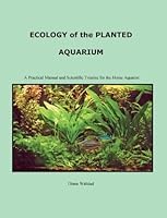 Ecology of the Planted Aquarium: A Practical Manual and Scientific Treatise