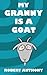 My Granny Is A Goat by Robert Anthony