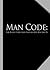 The Man Code: The Rules Every Man Should Live His Life By