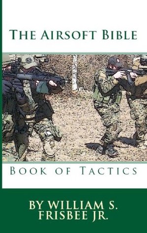 The Airsoft Bible: Book of Tactics: (Volume 2)