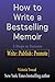 How to Write a Bestselling Memoir: Three Steps - Write, Publish, Promote